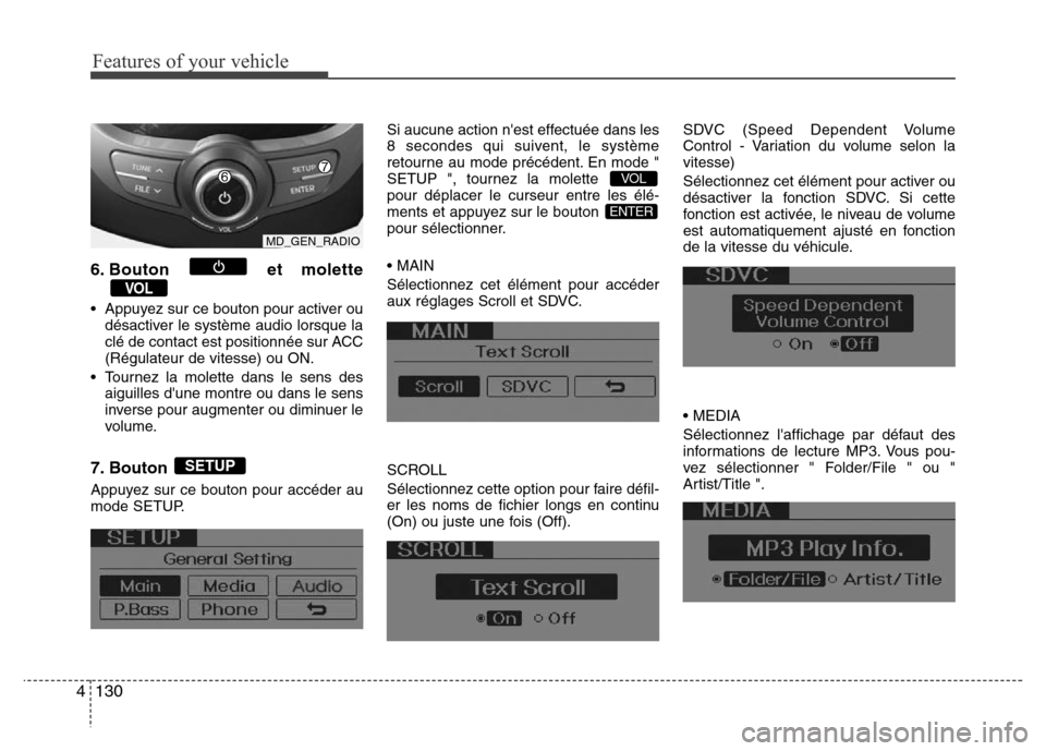 Hyundai Elantra 2011 Manuel du propriétaire (in French) Features of your vehicle
130 4
6. Bouton et molette
• Appuyez sur ce bouton pour activer ou
désactiver le système audio lorsque la
clé de contact est positionnée sur ACC
(Régulateur de vitesse) Hyundai Elantra 2011 Manuel du propriétaire (in French) Features of your vehicle
130 4
6. Bouton et molette
• Appuyez sur ce bouton pour activer ou
désactiver le système audio lorsque la
clé de contact est positionnée sur ACC
(Régulateur de vitesse)