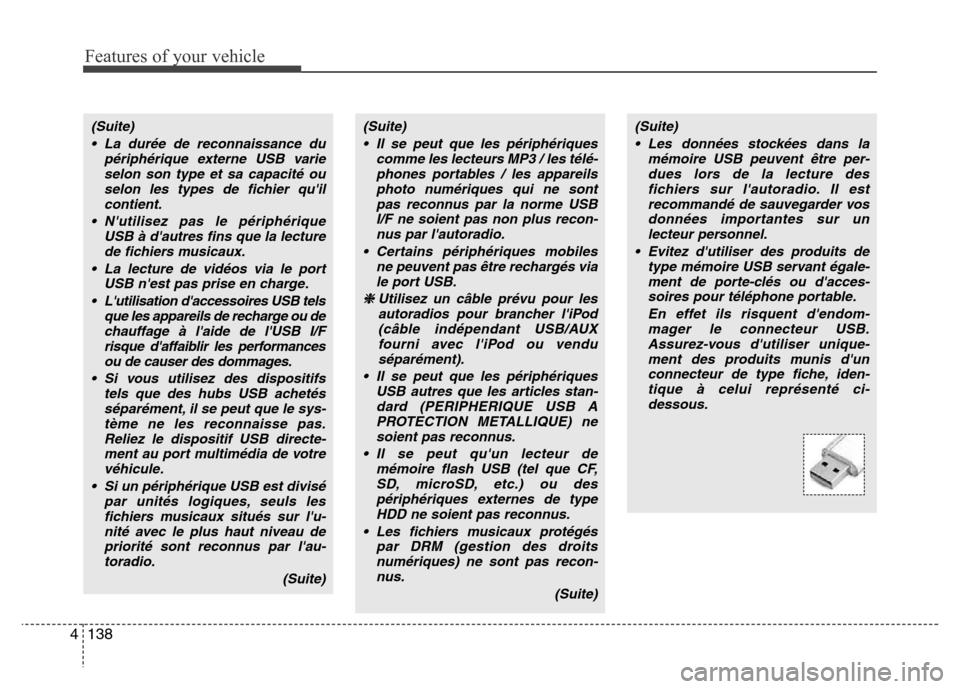 Hyundai Elantra 2011 Manuel du propriétaire (in French) Features of your vehicle
138 4
(Suite)
• La durée de reconnaissance du
périphérique externe USB varie
selon son type et sa capacité ou
selon les types de fichier quil
contient.
• Nutilisez p Hyundai Elantra 2011 Manuel du propriétaire (in French) Features of your vehicle
138 4
(Suite)
• La durée de reconnaissance du
périphérique externe USB varie
selon son type et sa capacité ou
selon les types de fichier quil
contient.
• Nutilisez p