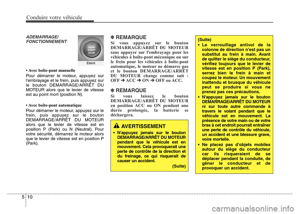 Hyundai Elantra 2011 Manuel du propriétaire (in French) Conduire votre véhicule
10 5
ADEMARRAGE/
FONCTIONNEMENT
• Avec boîte-pont manuelle
Pour démarrer le moteur, appuyez sur
lembrayage et le frein, puis appuyez sur
le bouton DEMARRAGE/ARRÊT DU
MO Hyundai Elantra 2011 Manuel du propriétaire (in French) Conduire votre véhicule
10 5
ADEMARRAGE/
FONCTIONNEMENT
• Avec boîte-pont manuelle
Pour démarrer le moteur, appuyez sur
lembrayage et le frein, puis appuyez sur
le bouton DEMARRAGE/ARRÊT DU
MO