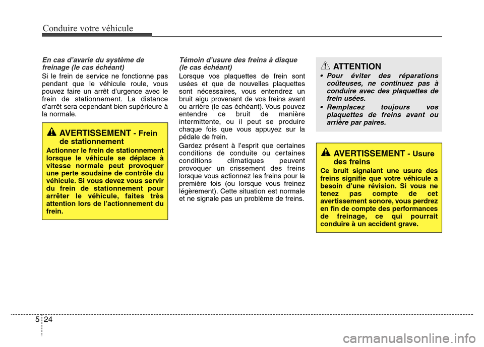 Hyundai Elantra 2011 Manuel du propriétaire (in French) Conduire votre véhicule
24 5
En cas d’avarie du système de
freinage (le cas échéant)
Si le frein de service ne fonctionne pas
pendant que le véhicule roule, vous
pouvez faire un arrêt d’urge Hyundai Elantra 2011 Manuel du propriétaire (in French) Conduire votre véhicule
24 5
En cas d’avarie du système de
freinage (le cas échéant)
Si le frein de service ne fonctionne pas
pendant que le véhicule roule, vous
pouvez faire un arrêt d’urge