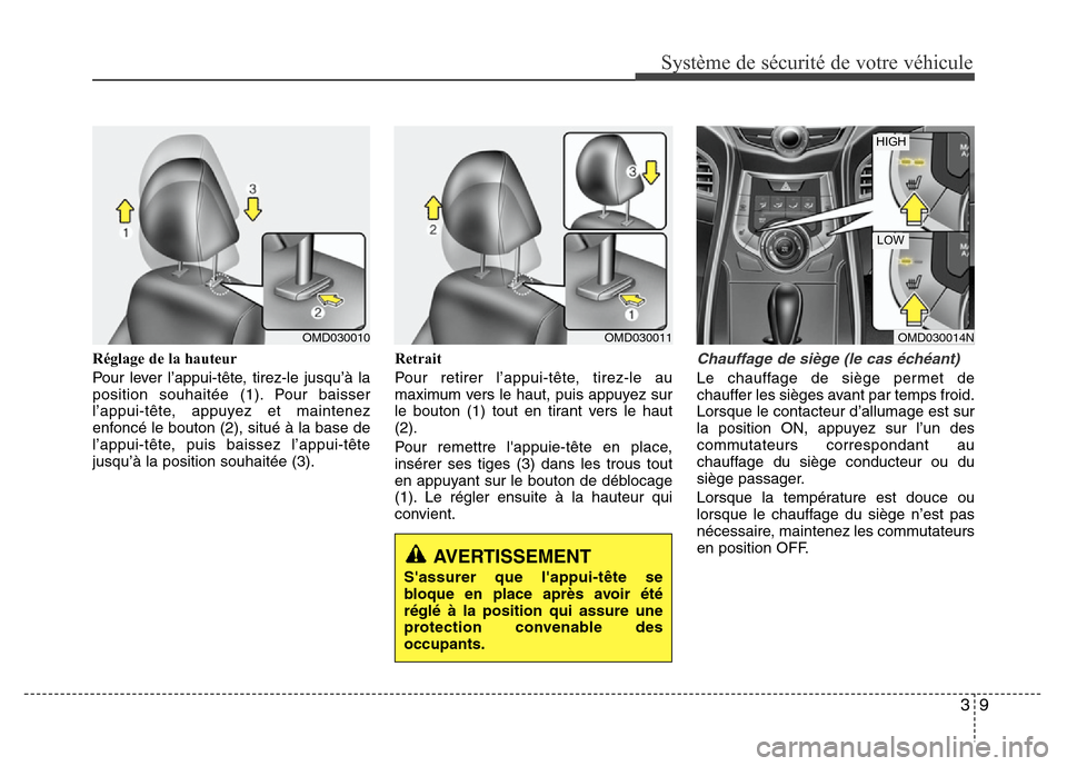 Hyundai Elantra 2011  Manuel du propriétaire (in French) 39
Système de sécurité de votre véhicule 
Réglage de la hauteur
Pour lever l’appui-tête, tirez-le jusqu’à la
position souhaitée (1). Pour baisser
l’appui-tête, appuyez et maintenez
enfo