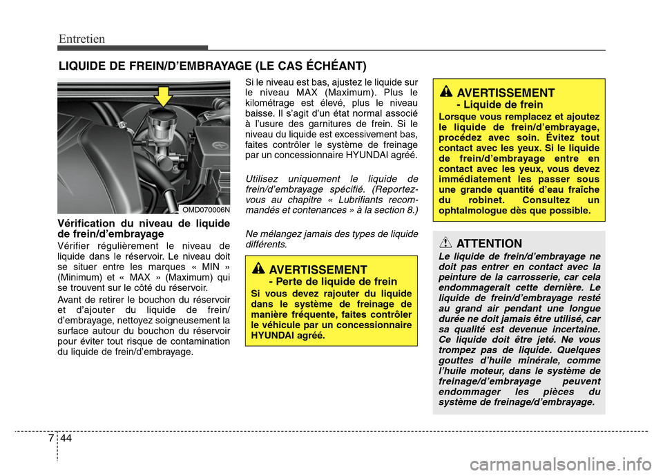 Hyundai Elantra 2011 Manuel du propriétaire (in French) Entretien
44 7
LIQUIDE DE FREIN/D’EMBRAYAGE (LE CAS ÉCHÉANT)
Vérification du niveau de liquide
de frein/d’embrayage
Vérifier régulièrement le niveau de
liquide dans le réservoir. Le niveau Hyundai Elantra 2011 Manuel du propriétaire (in French) Entretien
44 7
LIQUIDE DE FREIN/D’EMBRAYAGE (LE CAS ÉCHÉANT)
Vérification du niveau de liquide
de frein/d’embrayage
Vérifier régulièrement le niveau de
liquide dans le réservoir. Le niveau