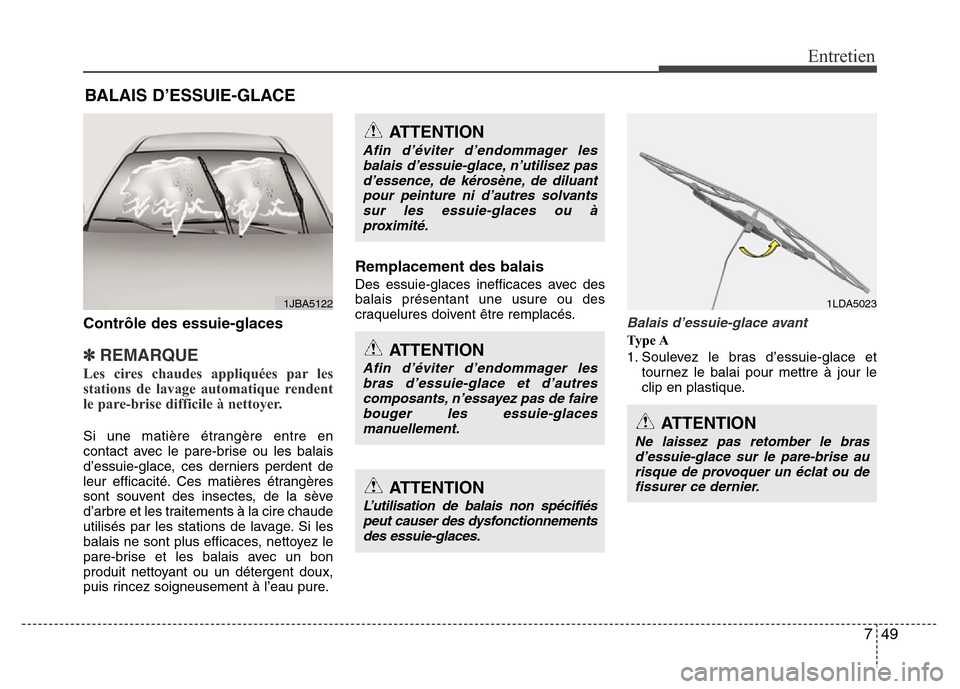 Hyundai Elantra 2011 Manuel du propriétaire (in French) 749
Entretien
BALAIS D’ESSUIE-GLACE
Contrôle des essuie-glaces
✽REMARQUE
Les cires chaudes appliquées par les
stations de lavage automatique rendent
le pare-brise difficile à nettoyer.
Si u Hyundai Elantra 2011 Manuel du propriétaire (in French) 749
Entretien
BALAIS D’ESSUIE-GLACE
Contrôle des essuie-glaces
✽REMARQUE
Les cires chaudes appliquées par les
stations de lavage automatique rendent
le pare-brise difficile à nettoyer.
Si u
