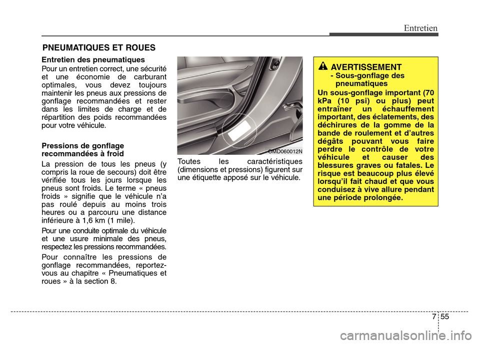 Hyundai Elantra 2011 Manuel du propriétaire (in French) 755
Entretien
PNEUMATIQUES ET ROUES
Entretien des pneumatiques
Pour un entretien correct, une sécurité
et une économie de carburant
optimales, vous devez toujours
maintenir les pneus aux pressions Hyundai Elantra 2011 Manuel du propriétaire (in French) 755
Entretien
PNEUMATIQUES ET ROUES
Entretien des pneumatiques
Pour un entretien correct, une sécurité
et une économie de carburant
optimales, vous devez toujours
maintenir les pneus aux pressions