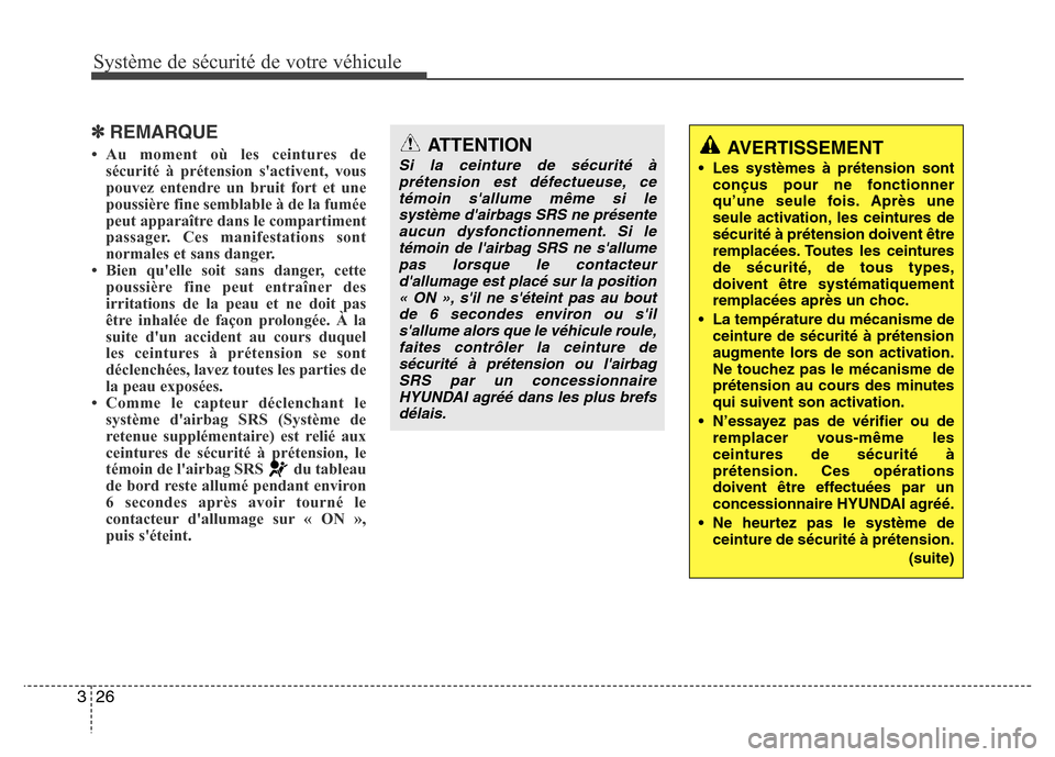 Hyundai Elantra 2011  Manuel du propriétaire (in French) Système de sécurité de votre véhicule 
26 3
✽REMARQUE
• Au moment où les ceintures de
sécurité à prétension sactivent, vous
pouvez entendre un bruit fort et une
poussière fine semblable