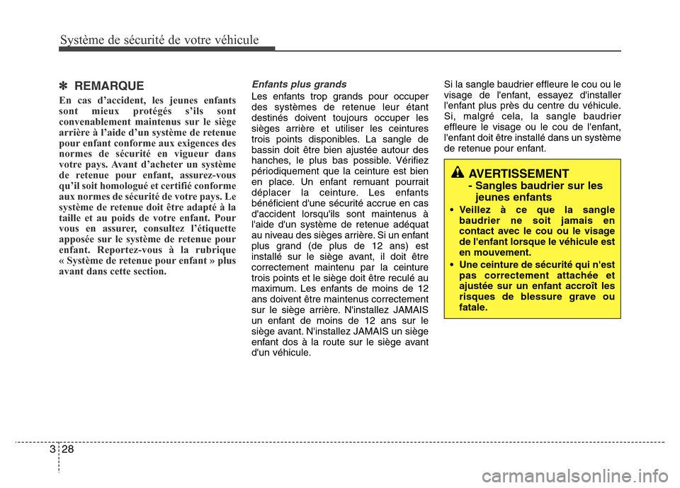 Hyundai Elantra 2011  Manuel du propriétaire (in French) Système de sécurité de votre véhicule 
28 3
AVERTISSEMENT
- Sangles baudrier sur les
jeunes enfants
• Veillez à ce que la sangle
baudrier ne soit jamais en
contact avec le cou ou le visage
de l