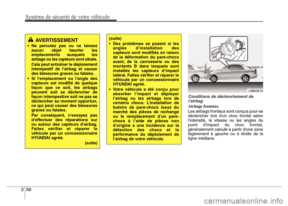 Hyundai Elantra 2011  Manuel du propriétaire (in French) Système de sécurité de votre véhicule 
56 3
Conditions de déclenchement de
lairbag
Airbags frontaux
Les airbags frontaux sont conçus pour se
déclencher lors dun choc frontal selon
lintensit