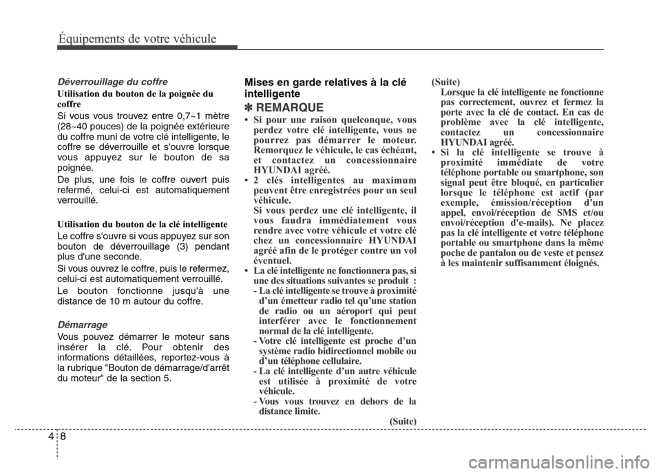 Hyundai Elantra 2011  Manuel du propriétaire (in French) Équipements de votre véhicule
8 4
Déverrouillage du coffre
Utilisation du bouton de la poignée du
coffre
Si vous vous trouvez entre 0,7~1 mètre
(28~40 pouces) de la poignée extérieure
du coffre
