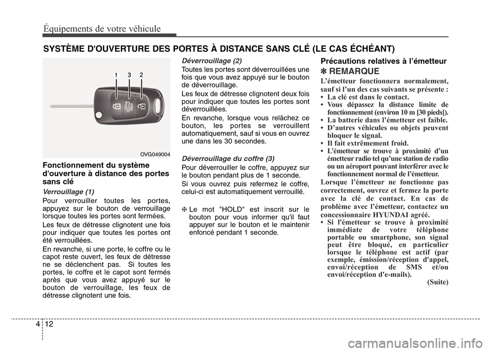 Hyundai Elantra 2011  Manuel du propriétaire (in French) Équipements de votre véhicule
12 4
Fonctionnement du système
douverture à distance des portes
sans clé
Verrouillage (1)
Pour verrouiller toutes les portes,
appuyez sur le bouton de verrouillage
