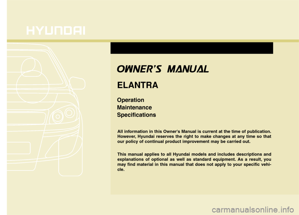 Hyundai Elantra 2010  Owners Manual 
F1
All information in this Owners Manual is current at the time of publication.
However, Hyundai reserves the right to make changes at any time so that
our policy of continual product improvement ma