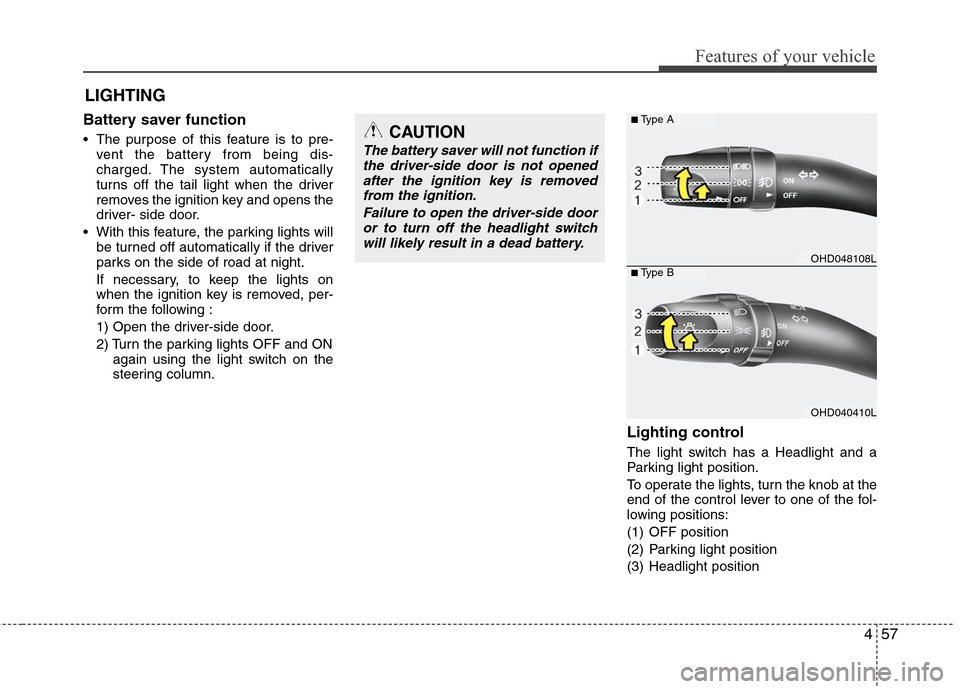 Hyundai Elantra 2010  Owners Manual 
457
Features of your vehicle
LIGHTING
Battery saver function   
 The purpose of this feature is to pre-vent the battery from being dis-
charged. The system automatically
turns off the tail light when