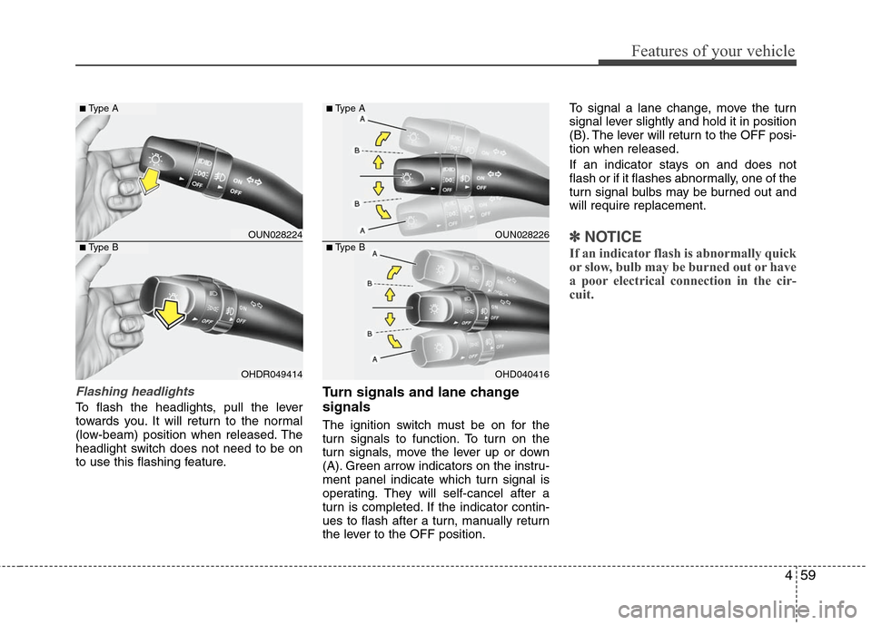 Hyundai Elantra 2010  Owners Manual 
459
Features of your vehicle
Flashing headlights 
To flash the headlights, pull the lever
towards you. It will return to the normal
(low-beam) position when released. The
headlight switch does not ne