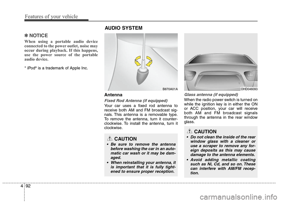 Hyundai Elantra 2010 Owners Manual
Features of your vehicle
92
4
✽
✽
NOTICE
When using a portable audio device
connected to the power outlet, noise may
occur during playback. If this happens,
use the power source of the portable
a Hyundai Elantra 2010 Owners Manual
Features of your vehicle
92
4
✽
✽
NOTICE
When using a portable audio device
connected to the power outlet, noise may
occur during playback. If this happens,
use the power source of the portable
a