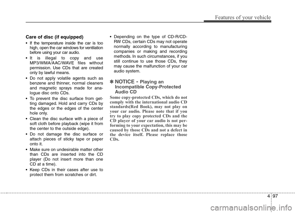 Hyundai Elantra 2010 Owners Manual
497
Features of your vehicle
Care of disc (if equipped)
If the temperature inside the car is toohigh, open the car windows for ventilation
before using your car audio.
It is illegal to copy and use Hyundai Elantra 2010 Owners Manual
497
Features of your vehicle
Care of disc (if equipped)
If the temperature inside the car is toohigh, open the car windows for ventilation
before using your car audio.
It is illegal to copy and use