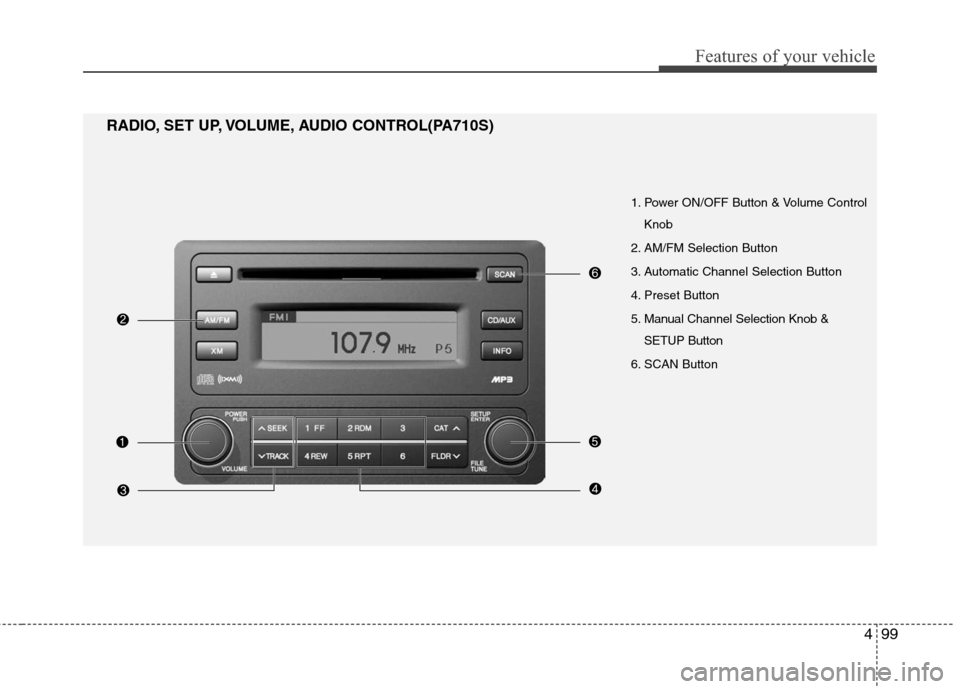Hyundai Elantra 2010 Owners Manual
499
Features of your vehicle
1. Power ON/OFF Button & Volume ControlKnob
2. AM/FM Selection Button
3. Automatic Channel Selection Button
4. Preset Button
5. Manual Channel Selection Knob & SETUP But Hyundai Elantra 2010 Owners Manual
499
Features of your vehicle
1. Power ON/OFF Button & Volume ControlKnob
2. AM/FM Selection Button
3. Automatic Channel Selection Button
4. Preset Button
5. Manual Channel Selection Knob & SETUP But