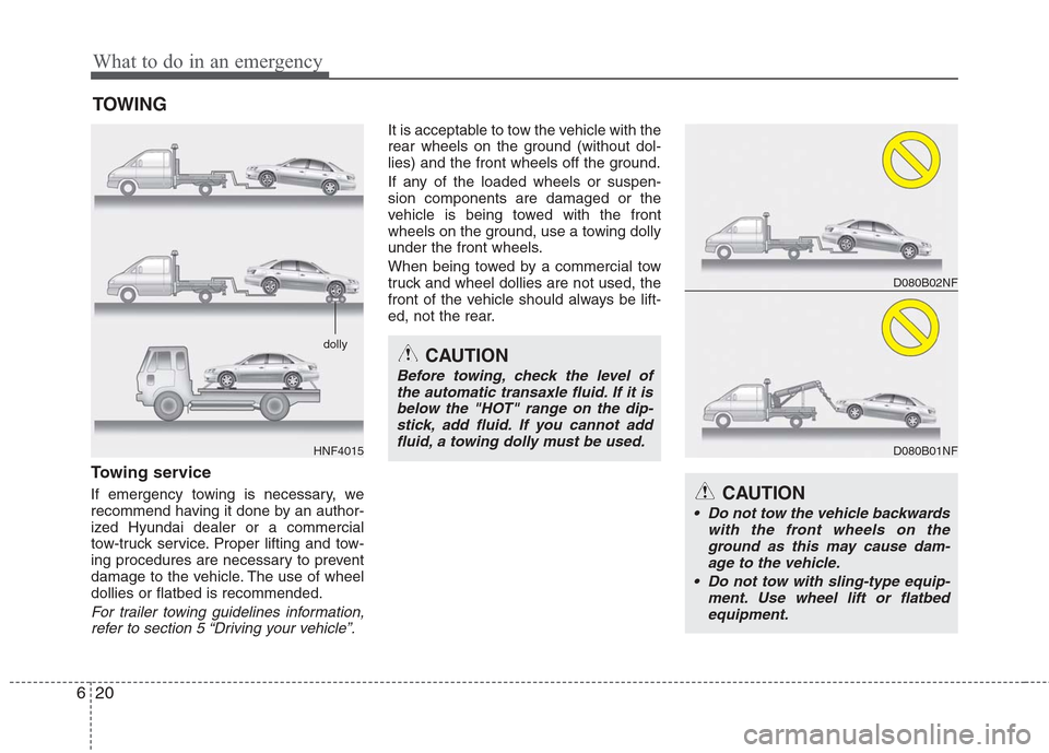 Hyundai Elantra 2010 Owners Manual
What to do in an emergency
20
6
TOWING
Towing service
If emergency towing is necessary, we
recommend having it done by an author-
ized Hyundai dealer or a commercial
tow-truck service. Proper lifting Hyundai Elantra 2010 Owners Manual
What to do in an emergency
20
6
TOWING
Towing service
If emergency towing is necessary, we
recommend having it done by an author-
ized Hyundai dealer or a commercial
tow-truck service. Proper lifting