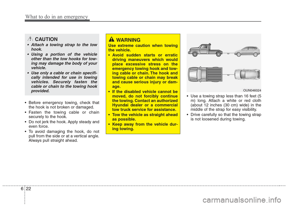 Hyundai Elantra 2010 Owners Manual
What to do in an emergency
22
6
Before emergency towing, check that
the hook is not broken or damaged.
Fasten the towing cable or chain securely to the hook.
Do not jerk the hook. Apply steady and Hyundai Elantra 2010 Owners Manual
What to do in an emergency
22
6
Before emergency towing, check that
the hook is not broken or damaged.
Fasten the towing cable or chain securely to the hook.
Do not jerk the hook. Apply steady and