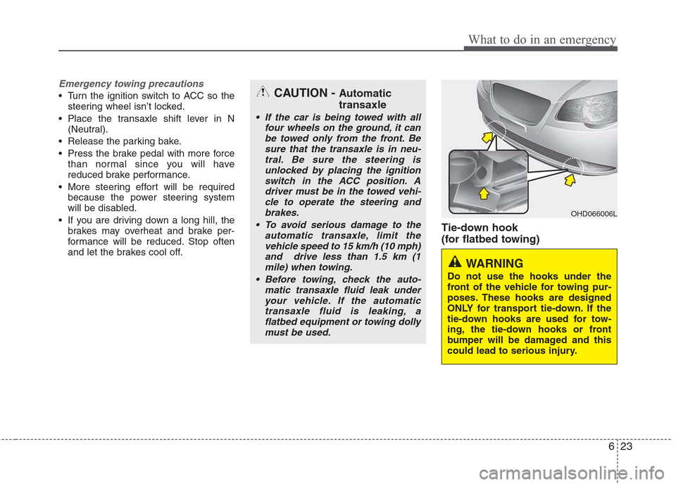 Hyundai Elantra 2010 Owners Manual
623
What to do in an emergency
Emergency towing precautions
Turn the ignition switch to ACC so thesteering wheel isn’t locked.
Place the transaxle shift lever in N (Neutral).
Release the parking Hyundai Elantra 2010 Owners Manual
623
What to do in an emergency
Emergency towing precautions
Turn the ignition switch to ACC so thesteering wheel isn’t locked.
Place the transaxle shift lever in N (Neutral).
Release the parking