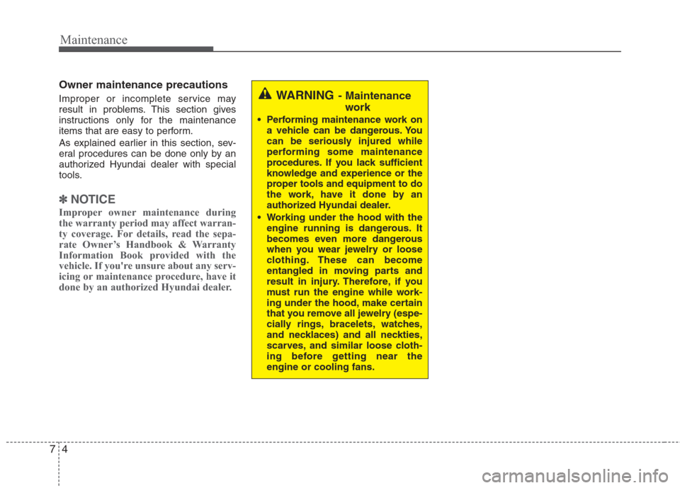 Hyundai Elantra 2010 Owners Manual
Maintenance
4
7
Owner maintenance precautions
Improper or incomplete service may
result in problems. This section gives
instructions only for the maintenance
items that are easy to perform.
As expl Hyundai Elantra 2010 Owners Manual
Maintenance
4
7
Owner maintenance precautions
Improper or incomplete service may
result in problems. This section gives
instructions only for the maintenance
items that are easy to perform.
As expl