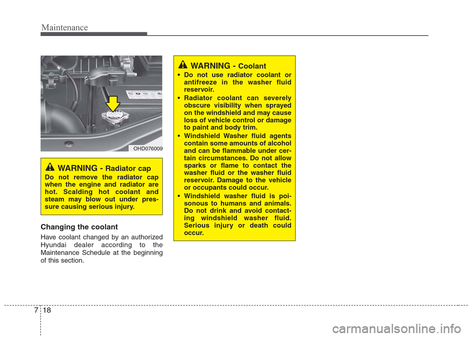Hyundai Elantra 2010 Owners Manual
Maintenance
18
7
Changing the coolant
Have coolant changed by an authorized
Hyundai dealer according to the
Maintenance Schedule at the beginning
of this section.
WARNING - Radiator cap
Do not remove Hyundai Elantra 2010 Owners Manual
Maintenance
18
7
Changing the coolant
Have coolant changed by an authorized
Hyundai dealer according to the
Maintenance Schedule at the beginning
of this section.
WARNING - Radiator cap
Do not remove
