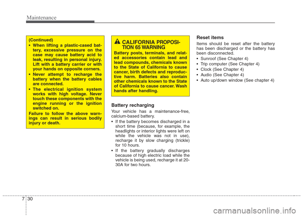 Hyundai Elantra 2010  Owners Manual 
Maintenance
30
7
Battery recharging  
Your vehicle has a maintenance-free,
calcium-based battery.
 If the battery becomes discharged in a
short time (because, for example, the
headlights or interior 