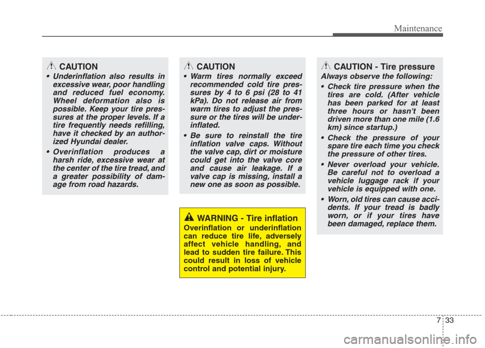 Hyundai Elantra 2010 Owners Manual
733
Maintenance
WARNING - Tire inflation
Overinflation or underinflation
can reduce tire life, adversely
affect vehicle handling, and
lead to sudden tire failure. This
could result in loss of vehicle Hyundai Elantra 2010 Owners Manual
733
Maintenance
WARNING - Tire inflation
Overinflation or underinflation
can reduce tire life, adversely
affect vehicle handling, and
lead to sudden tire failure. This
could result in loss of vehicle