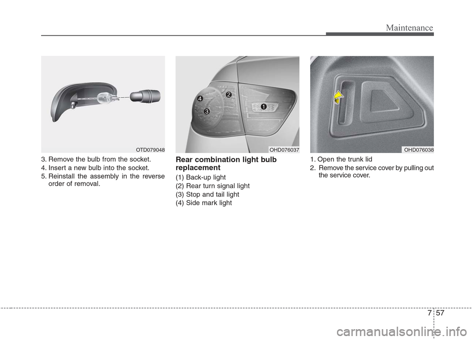Hyundai Elantra 2010 Owners Manual
757
Maintenance
3. Remove the bulb from the socket.
4. Insert a new bulb into the socket.
5. Reinstall the assembly in the reverseorder of removal.Rear combination light bulb
replacement
(1) Back-up Hyundai Elantra 2010 Owners Manual
757
Maintenance
3. Remove the bulb from the socket.
4. Insert a new bulb into the socket.
5. Reinstall the assembly in the reverseorder of removal.Rear combination light bulb
replacement
(1) Back-up