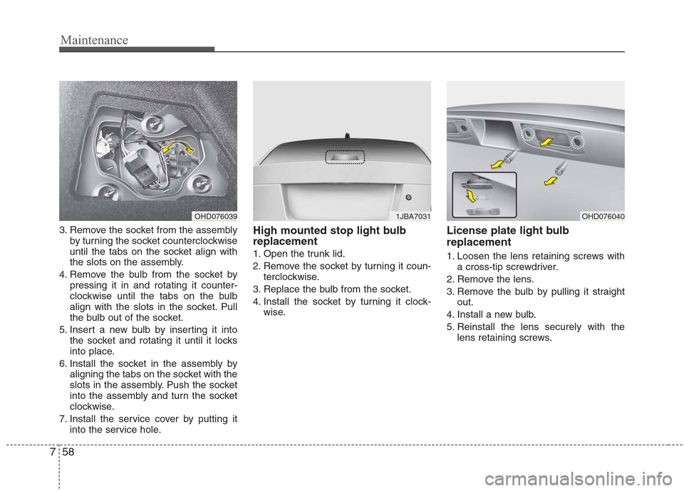 Hyundai Elantra 2010 Owners Manual
Maintenance
58
7
3. Remove the socket from the assembly
by turning the socket counterclockwise
until the tabs on the socket align with
the slots on the assembly.
4. Remove the bulb from the socket by Hyundai Elantra 2010 Owners Manual
Maintenance
58
7
3. Remove the socket from the assembly
by turning the socket counterclockwise
until the tabs on the socket align with
the slots on the assembly.
4. Remove the bulb from the socket by