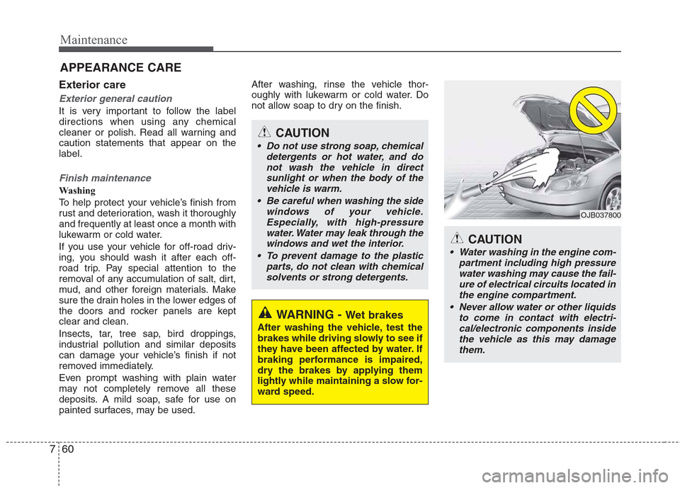 Hyundai Elantra 2010 Owners Manual
Maintenance
60
7
APPEARANCE CARE
Exterior care
Exterior general caution
It is very important to follow the label
directions when using any chemical
cleaner or polish. Read all warning and
caution st Hyundai Elantra 2010 Owners Manual
Maintenance
60
7
APPEARANCE CARE
Exterior care
Exterior general caution
It is very important to follow the label
directions when using any chemical
cleaner or polish. Read all warning and
caution st
