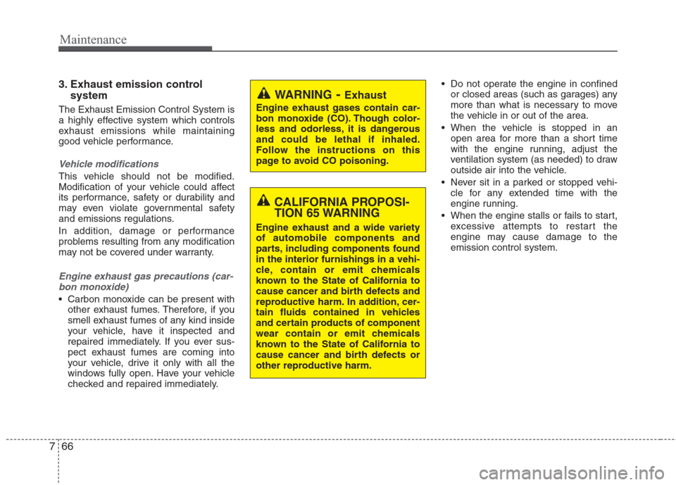 Hyundai Elantra 2010 Owners Manual
Maintenance
66
7
3. Exhaust emission control
system
The Exhaust Emission Control System is
a highly effective system which controls
exhaust emissions while maintaining
good vehicle performance.
Vehi Hyundai Elantra 2010 Owners Manual
Maintenance
66
7
3. Exhaust emission control
system
The Exhaust Emission Control System is
a highly effective system which controls
exhaust emissions while maintaining
good vehicle performance.
Vehi