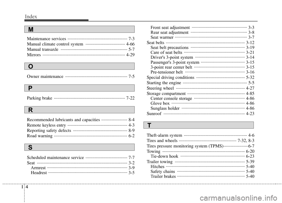 Hyundai Elantra 2010 Owners Manual
Index
4I
Maintenance services ··················\
··················\
················· 7-3
Manual climate control system ··········· Hyundai Elantra 2010 Owners Manual
Index
4I
Maintenance services ··················\
··················\
················· 7-3
Manual climate control system ···········