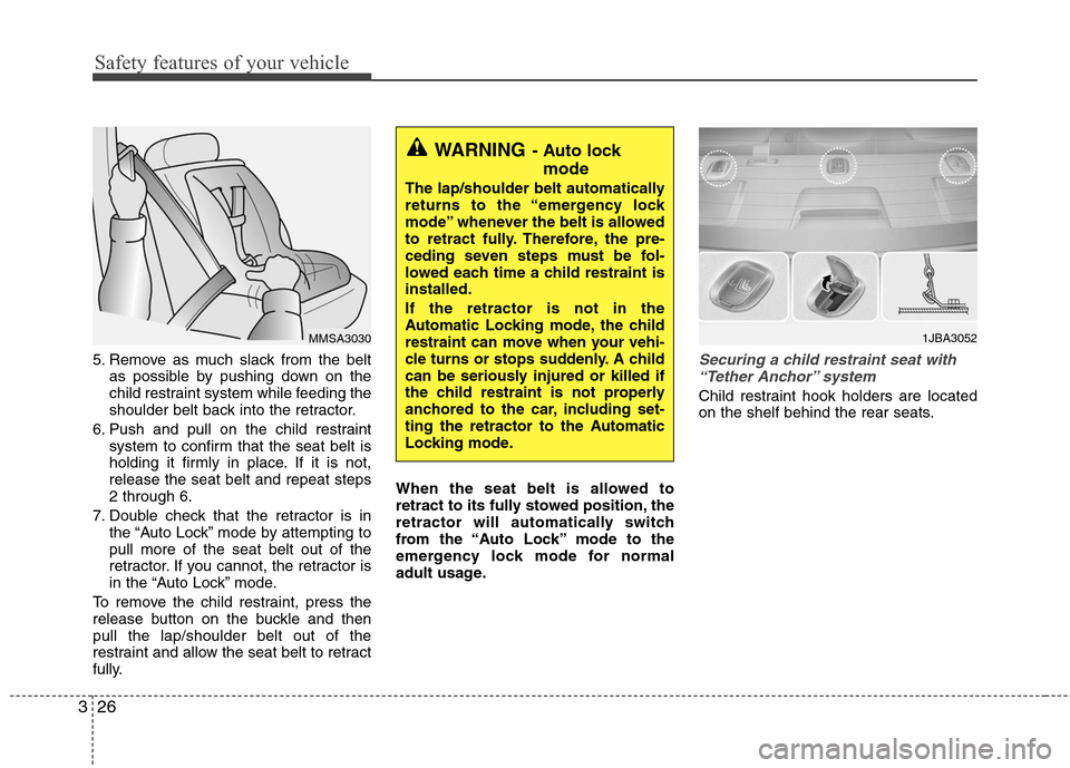 Hyundai Elantra 2010 Service Manual
Safety features of your vehicle
26
3
5. Remove as much slack from the belt
as possible by pushing down on the
child restraint system while feeding the
shoulder belt back into the retractor.
6. Push a Hyundai Elantra 2010 Service Manual
Safety features of your vehicle
26
3
5. Remove as much slack from the belt
as possible by pushing down on the
child restraint system while feeding the
shoulder belt back into the retractor.
6. Push a