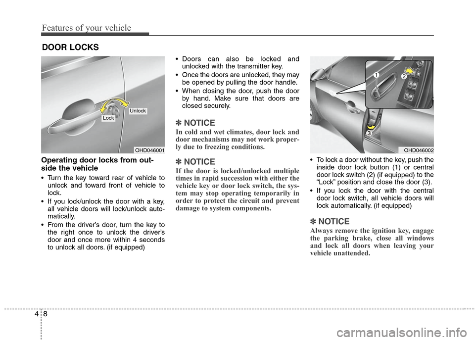 Hyundai Elantra 2010 Manual Online
Features of your vehicle
8
4
Operating door locks from out-
side the vehicle
Turn the key toward rear of vehicle to
unlock and toward front of vehicle to
lock.
If you lock/unlock the door with a k Hyundai Elantra 2010 Manual Online
Features of your vehicle
8
4
Operating door locks from out-
side the vehicle
Turn the key toward rear of vehicle to
unlock and toward front of vehicle to
lock.
If you lock/unlock the door with a k