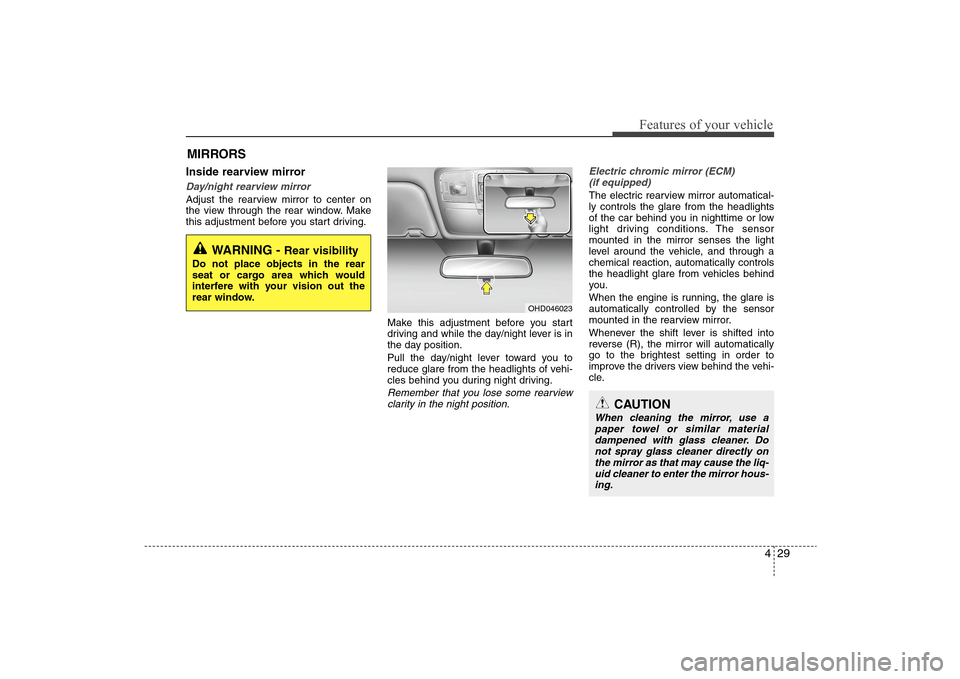 Hyundai Elantra 2009 Owners Manual 429
Features of your vehicle
Inside rearview mirrorDay/night rearview mirror Adjust the rearview mirror to center on
the view through the rear window. Make
this adjustment before you start driving.
M Hyundai Elantra 2009 Owners Manual 429
Features of your vehicle
Inside rearview mirrorDay/night rearview mirror Adjust the rearview mirror to center on
the view through the rear window. Make
this adjustment before you start driving.
M