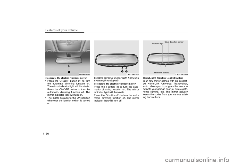 Hyundai Elantra 2009 Owners Manual Features of your vehicle30 4To operate the electric rearview mirror
Press the ON/OFF button (1) to turn
the automatic dimming function on.
The mirror indicator light will illuminate.
Press the ON/OFF Hyundai Elantra 2009 Owners Manual Features of your vehicle30 4To operate the electric rearview mirror
Press the ON/OFF button (1) to turn
the automatic dimming function on.
The mirror indicator light will illuminate.
Press the ON/OFF