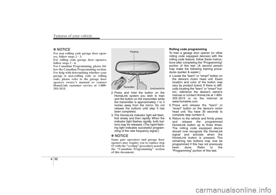 Hyundai Elantra 2009 Owners Manual Features of your vehicle32 4✽
✽
NOTICEFor non rolling code garage door open-
ers, follow steps 2 - 3.
For rolling code garage door openers,
follow steps 2 - 6.
For Canadian Programming, please f Hyundai Elantra 2009 Owners Manual Features of your vehicle32 4✽
✽
NOTICEFor non rolling code garage door open-
ers, follow steps 2 - 3.
For rolling code garage door openers,
follow steps 2 - 6.
For Canadian Programming, please f