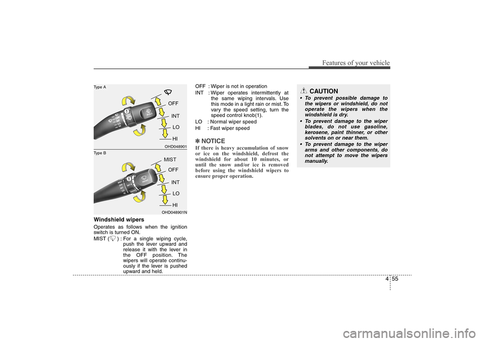 Hyundai Elantra 2009 Owners Manual 455
Features of your vehicle
Windshield wipers Operates as follows when the ignition
switch is turned ON.
MIST ( ) : For a single wiping cycle,
push the lever upward and
release it with the lever in
t Hyundai Elantra 2009 Owners Manual 455
Features of your vehicle
Windshield wipers Operates as follows when the ignition
switch is turned ON.
MIST ( ) : For a single wiping cycle,
push the lever upward and
release it with the lever in
t