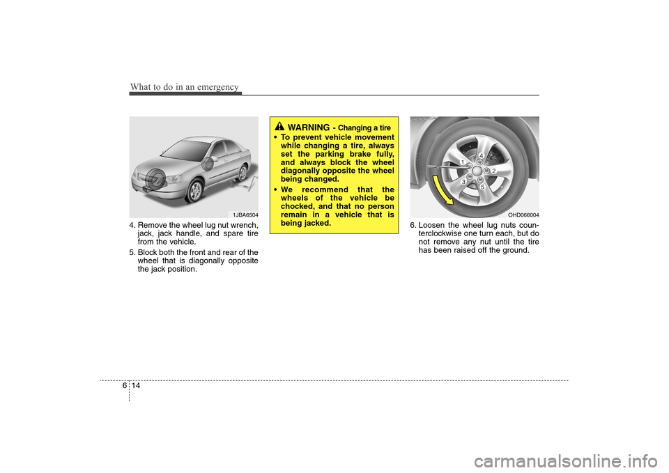 Hyundai Elantra 2009 Owners Manual What to do in an emergency14 64. Remove the wheel lug nut wrench,
jack, jack handle, and spare tire
from the vehicle.
5. Block both the front and rear of the
wheel that is diagonally opposite
the jack Hyundai Elantra 2009 Owners Manual What to do in an emergency14 64. Remove the wheel lug nut wrench,
jack, jack handle, and spare tire
from the vehicle.
5. Block both the front and rear of the
wheel that is diagonally opposite
the jack