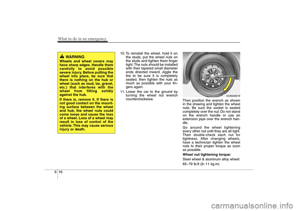Hyundai Elantra 2009 Owners Manual What to do in an emergency16 6
10. To reinstall the wheel, hold it on
the studs, put the wheel nuts on
the studs and tighten them finger
tight. The nuts should be installed
with their tapered small di Hyundai Elantra 2009 Owners Manual What to do in an emergency16 6
10. To reinstall the wheel, hold it on
the studs, put the wheel nuts on
the studs and tighten them finger
tight. The nuts should be installed
with their tapered small di