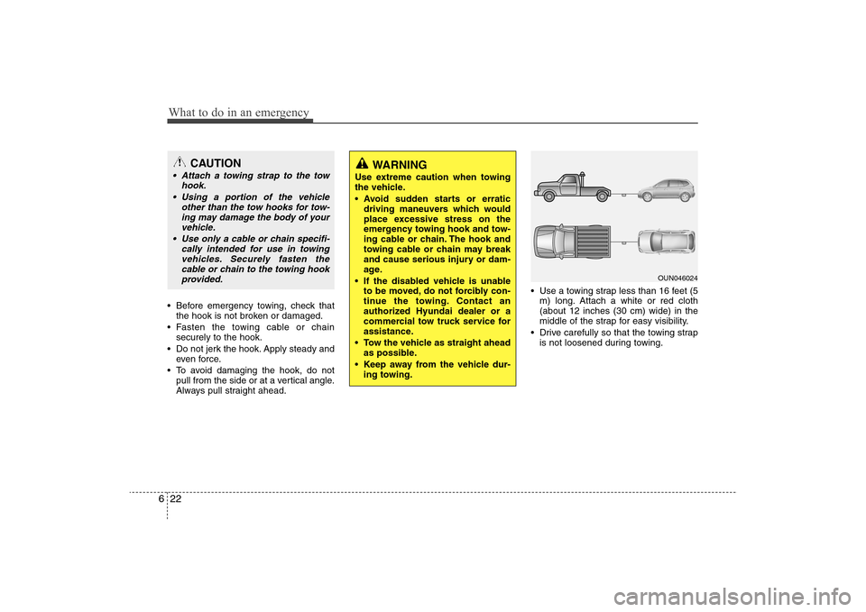 Hyundai Elantra 2009 Owners Manual What to do in an emergency22 6 Before emergency towing, check that
the hook is not broken or damaged.
Fasten the towing cable or chain
securely to the hook.
Do not jerk the hook. Apply steady and
ev Hyundai Elantra 2009 Owners Manual What to do in an emergency22 6 Before emergency towing, check that
the hook is not broken or damaged.
Fasten the towing cable or chain
securely to the hook.
Do not jerk the hook. Apply steady and
ev