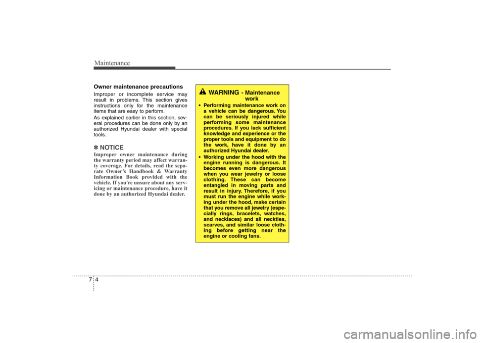 Hyundai Elantra 2009 Owners Manual Maintenance4 7Owner maintenance precautions Improper or incomplete service may
result in problems. This section gives
instructions only for the maintenance
items that are easy to perform.
As explaine Hyundai Elantra 2009 Owners Manual Maintenance4 7Owner maintenance precautions Improper or incomplete service may
result in problems. This section gives
instructions only for the maintenance
items that are easy to perform.
As explaine