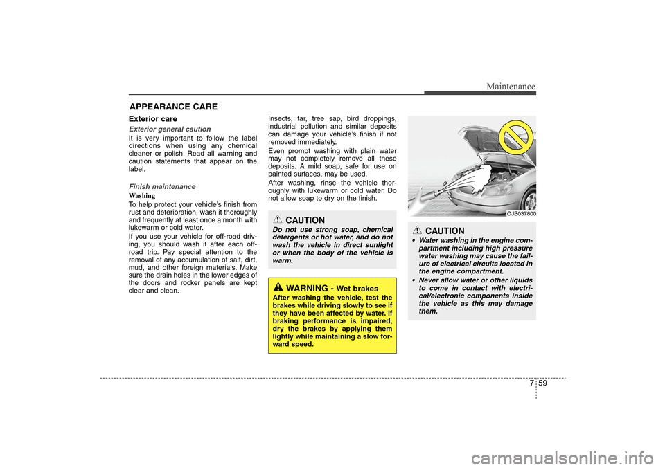 Hyundai Elantra 2009 Owners Manual 759
Maintenance
APPEARANCE CAREExterior careExterior general caution It is very important to follow the label
directions when using any chemical
cleaner or polish. Read all warning and
caution stateme Hyundai Elantra 2009 Owners Manual 759
Maintenance
APPEARANCE CAREExterior careExterior general caution It is very important to follow the label
directions when using any chemical
cleaner or polish. Read all warning and
caution stateme
