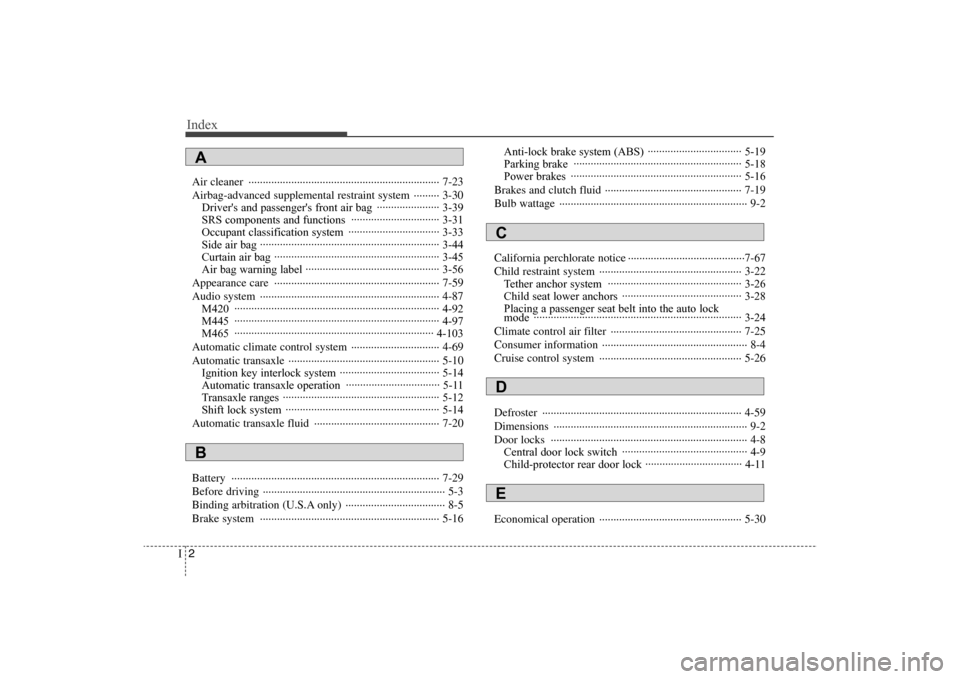Hyundai Elantra 2009 Owners Manual Index2I
Air cleaner ··································································· 7-23
Airbag-advanced supplemental restraint Hyundai Elantra 2009 Owners Manual Index2I
Air cleaner ··································································· 7-23
Airbag-advanced supplemental restraint