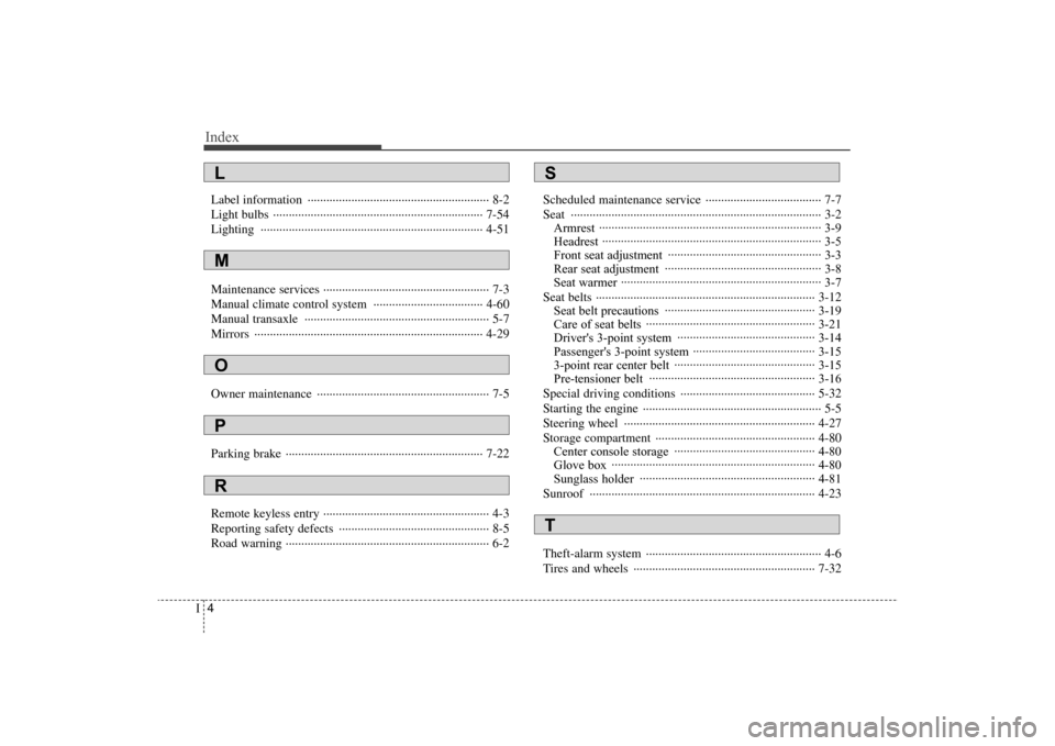 Hyundai Elantra 2009 Owners Manual Index4I
Label information ·························································· 8-2
Light bulbs ··················· Hyundai Elantra 2009 Owners Manual Index4I
Label information ·························································· 8-2
Light bulbs ···················