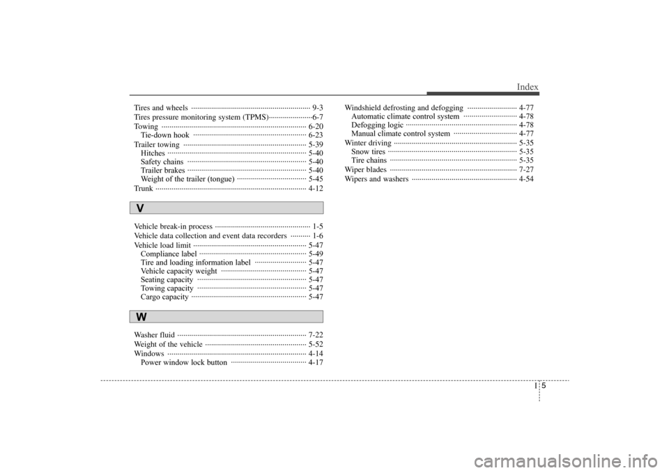 Hyundai Elantra 2009  Owners Manual I5
Index
Tires and wheels  ···························································· 9-3
Tires pressure monitoring system (TPMS)····�