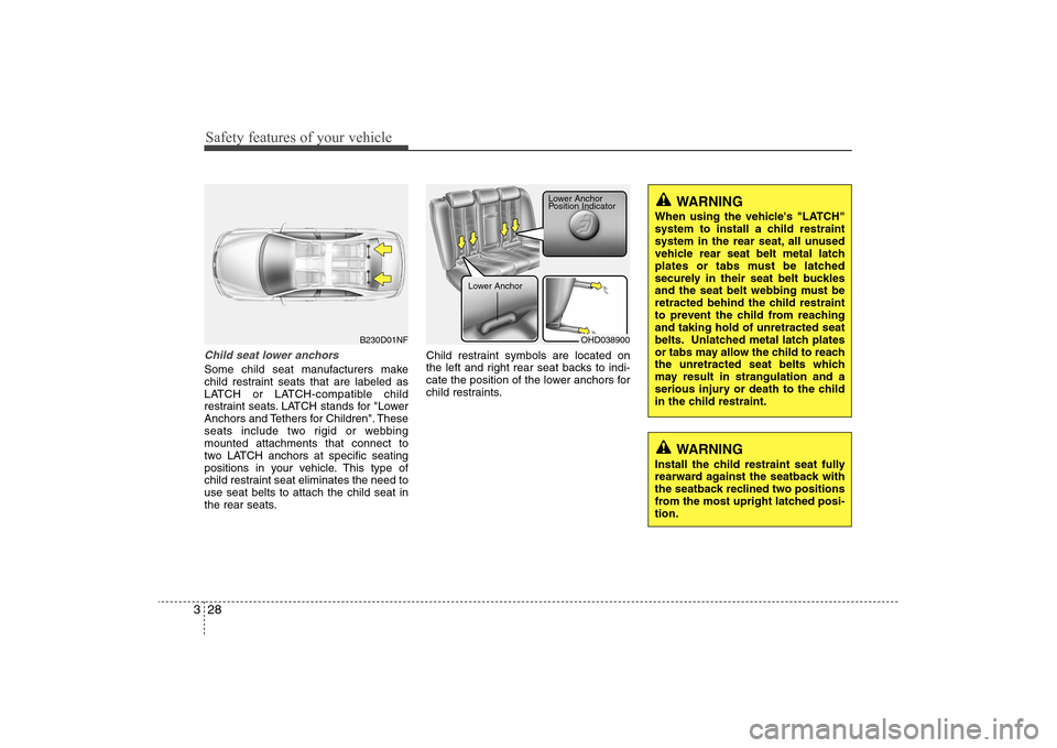 Hyundai Elantra 2009 Service Manual Safety features of your vehicle28 3Child seat lower anchorsSome child seat manufacturers make
child restraint seats that are labeled as
LATCH or LATCH-compatible child
restraint seats. LATCH stands fo Hyundai Elantra 2009 Service Manual Safety features of your vehicle28 3Child seat lower anchorsSome child seat manufacturers make
child restraint seats that are labeled as
LATCH or LATCH-compatible child
restraint seats. LATCH stands fo
