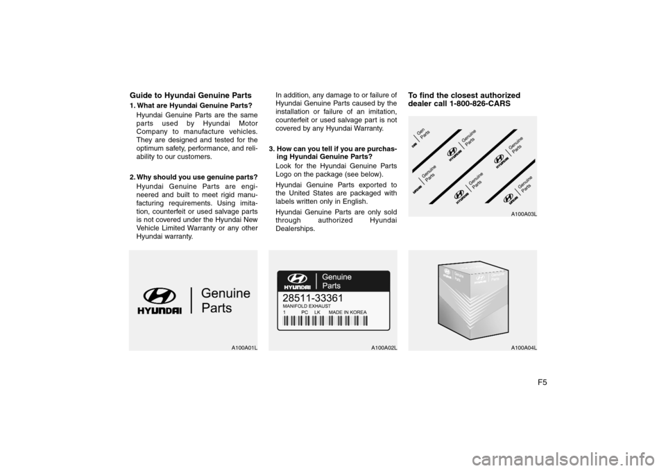 Hyundai Elantra 2009 Owners Manual F5 Guide to Hyundai Genuine Parts
1. What are Hyundai Genuine Parts?
Hyundai Genuine Parts are the same
parts used by Hyundai Motor
Company to manufacture vehicles.
They are designed and tested for th Hyundai Elantra 2009 Owners Manual F5 Guide to Hyundai Genuine Parts
1. What are Hyundai Genuine Parts?
Hyundai Genuine Parts are the same
parts used by Hyundai Motor
Company to manufacture vehicles.
They are designed and tested for th
