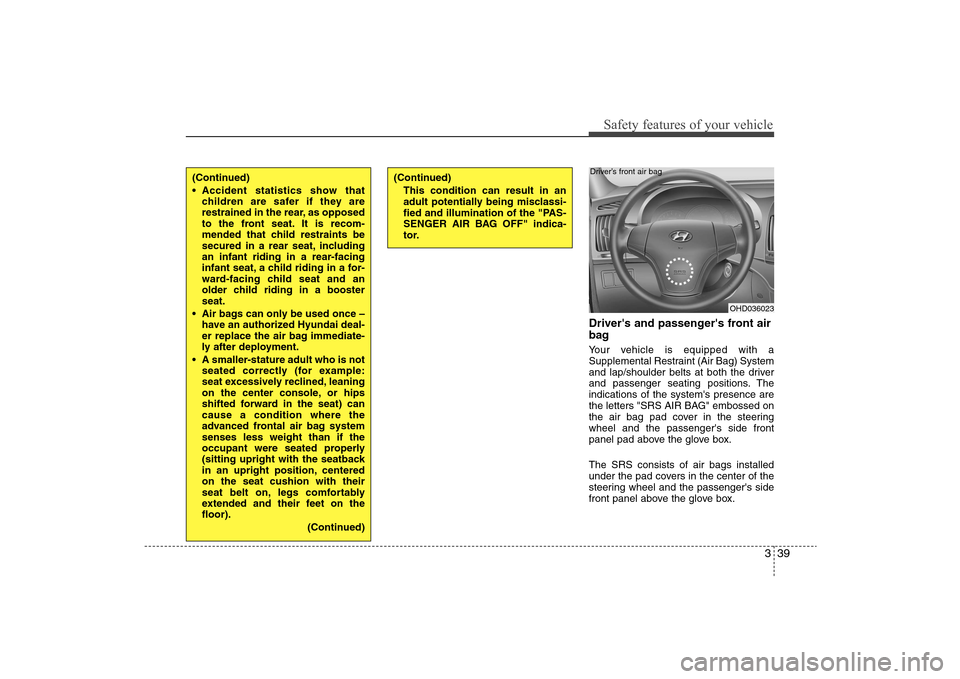 Hyundai Elantra 2009 Workshop Manual 339
Safety features of your vehicle
Drivers and passengers front air
bagYour vehicle is equipped with a
Supplemental Restraint (Air Bag) System
and lap/shoulder belts at both the driver
and passenge Hyundai Elantra 2009 Workshop Manual 339
Safety features of your vehicle
Drivers and passengers front air
bagYour vehicle is equipped with a
Supplemental Restraint (Air Bag) System
and lap/shoulder belts at both the driver
and passenge