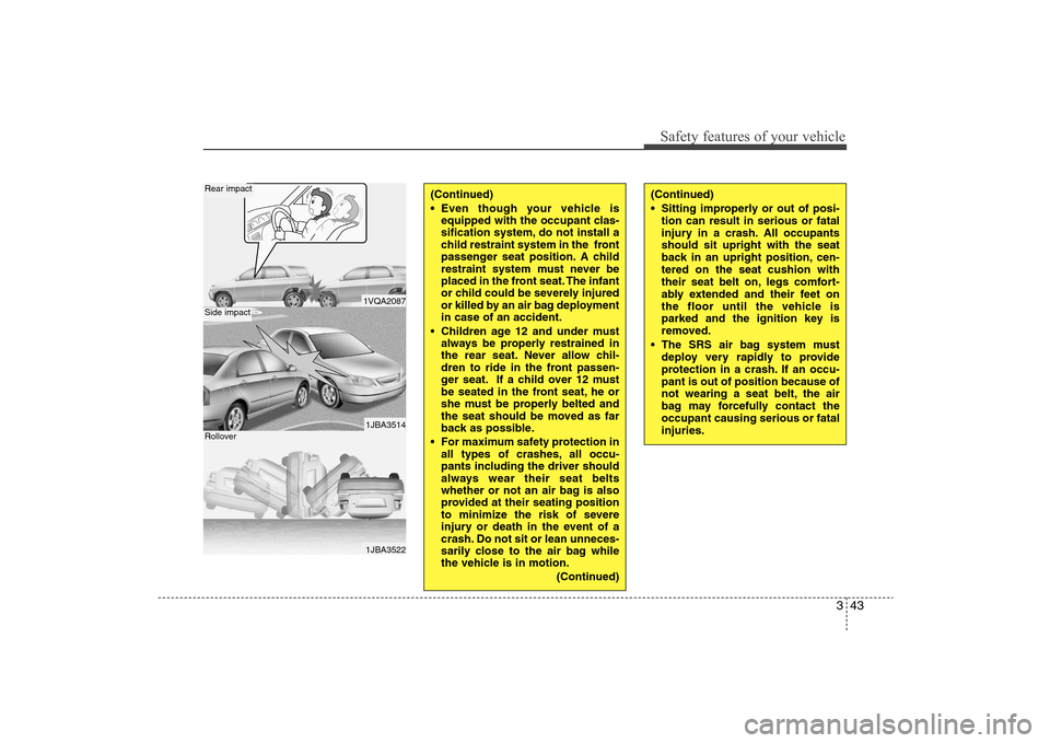 Hyundai Elantra 2009 Repair Manual 343
Safety features of your vehicle(Continued)
Sitting improperly or out of posi-
tion can result in serious or fatal
injury in a crash. All occupants
should sit upright with the seat
back in an upri Hyundai Elantra 2009 Repair Manual 343
Safety features of your vehicle(Continued)
Sitting improperly or out of posi-
tion can result in serious or fatal
injury in a crash. All occupants
should sit upright with the seat
back in an upri