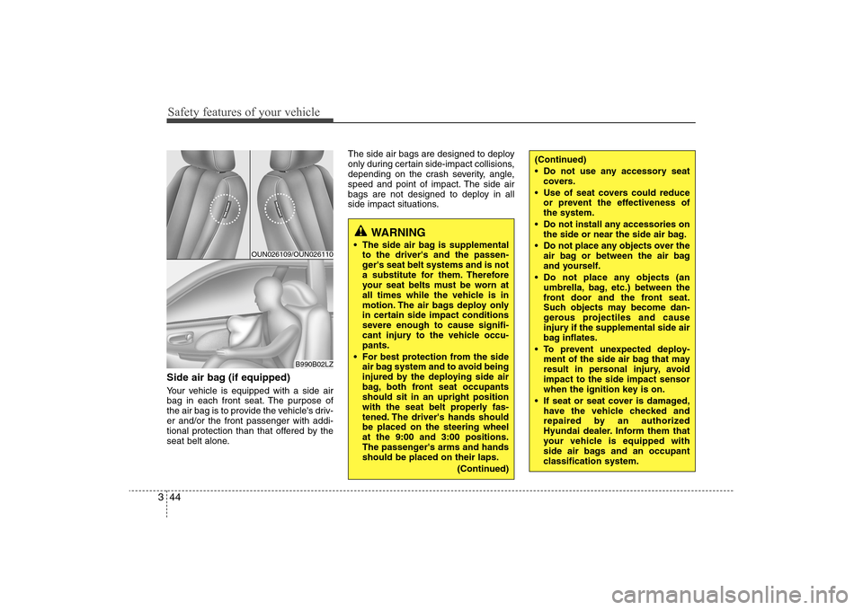Hyundai Elantra 2009 Repair Manual Safety features of your vehicle44 3Side air bag (if equipped)Your vehicle is equipped with a side air
bag in each front seat. The purpose of
the air bag is to provide the vehicles driv-
er and/or the Hyundai Elantra 2009 Repair Manual Safety features of your vehicle44 3Side air bag (if equipped)Your vehicle is equipped with a side air
bag in each front seat. The purpose of
the air bag is to provide the vehicles driv-
er and/or the